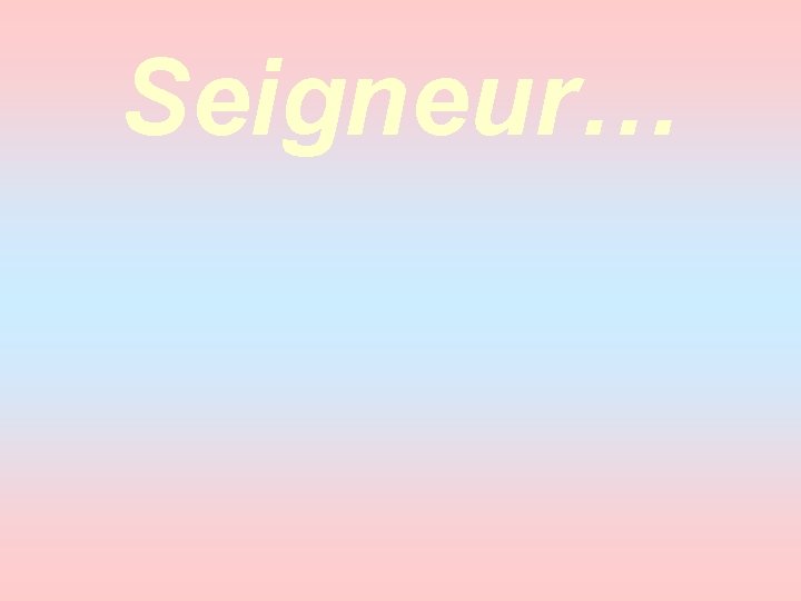 Seigneur… 