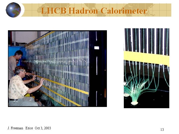 LHCB Hadron Calorimeter J. Freeman Erice Oct 3, 2003 13 
