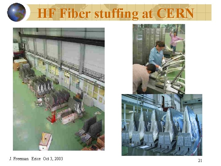 HF Fiber stuffing at CERN J. Freeman Erice Oct 3, 2003 21 