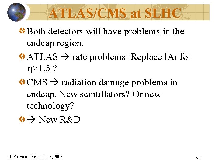 ATLAS/CMS at SLHC Both detectors will have problems in the endcap region. ATLAS rate