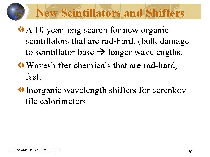 New Scintillators and Shifters A 10 year long search for new organic scintillators that