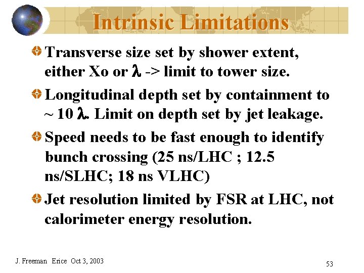 Intrinsic Limitations Transverse size set by shower extent, either Xo or -> limit to
