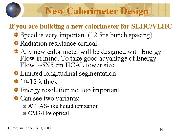 New Calorimeter Design If you are building a new calorimeter for SLHC/VLHC Speed is