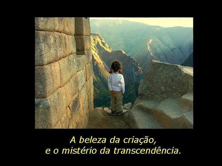 A beleza da criação, e o mistério da transcendência. 