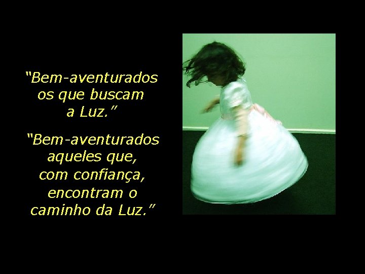 “Bem-aventurados os que buscam a Luz. ” “Bem-aventurados aqueles que, com confiança, encontram o