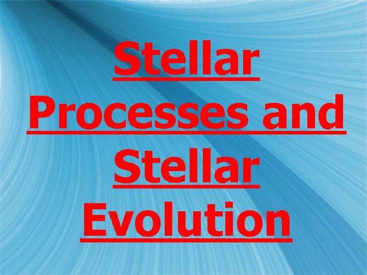 Stellar Processes and Stellar Evolution 