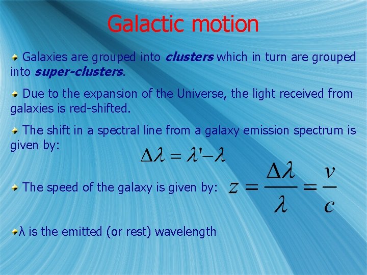 Galactic motion Galaxies are grouped into clusters which in turn are grouped into super-clusters.