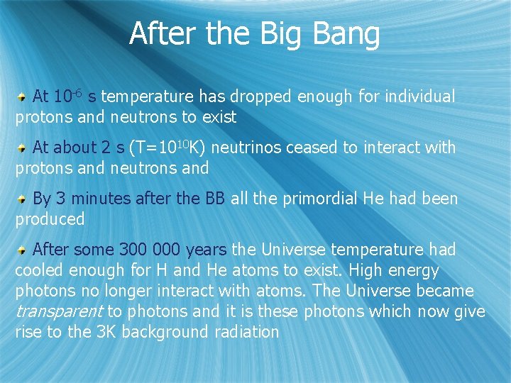 After the Big Bang At 10 -6 s temperature has dropped enough for individual