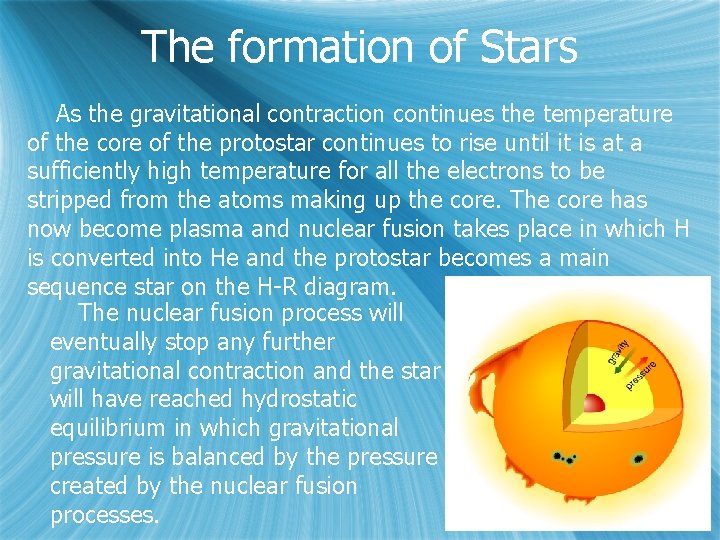 The formation of Stars As the gravitational contraction continues the temperature of the core