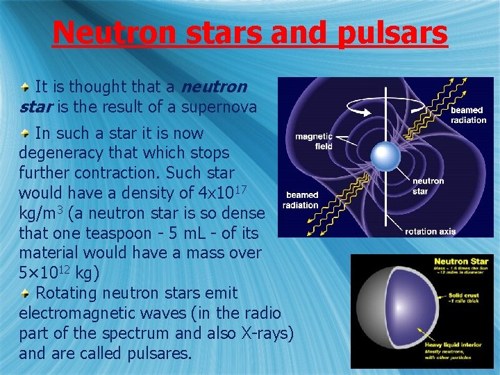 Neutron stars and pulsars It is thought that a neutron star is the result