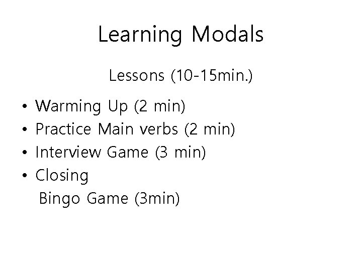 Learning Modals Lessons (10 -15 min. ) • • Warming Up (2 min) Practice