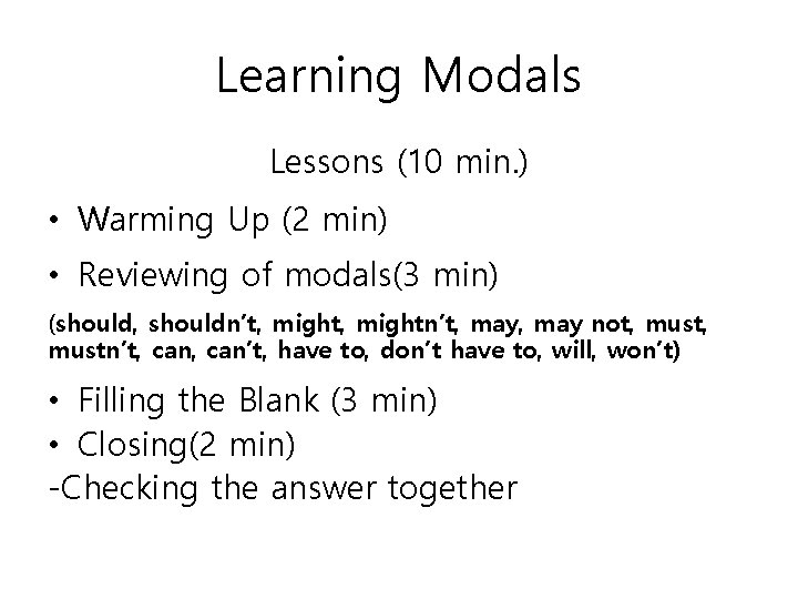 Learning Modals Lessons (10 min. ) • Warming Up (2 min) • Reviewing of