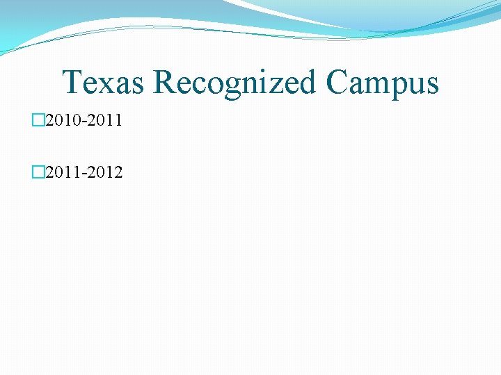 Texas Recognized Campus � 2010 -2011 � 2011 -2012 