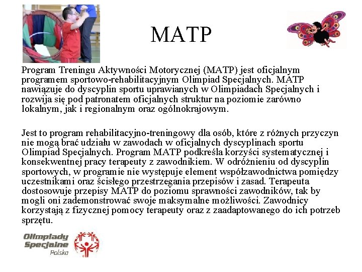 MATP Program Treningu Aktywności Motorycznej (MATP) jest oficjalnym programem sportowo-rehabilitacyjnym Olimpiad Specjalnych. MATP nawiązuje