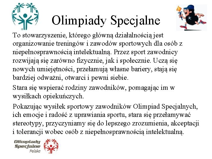 Olimpiady Specjalne To stowarzyszenie, którego główną działalnością jest organizowanie treningów i zawodów sportowych dla