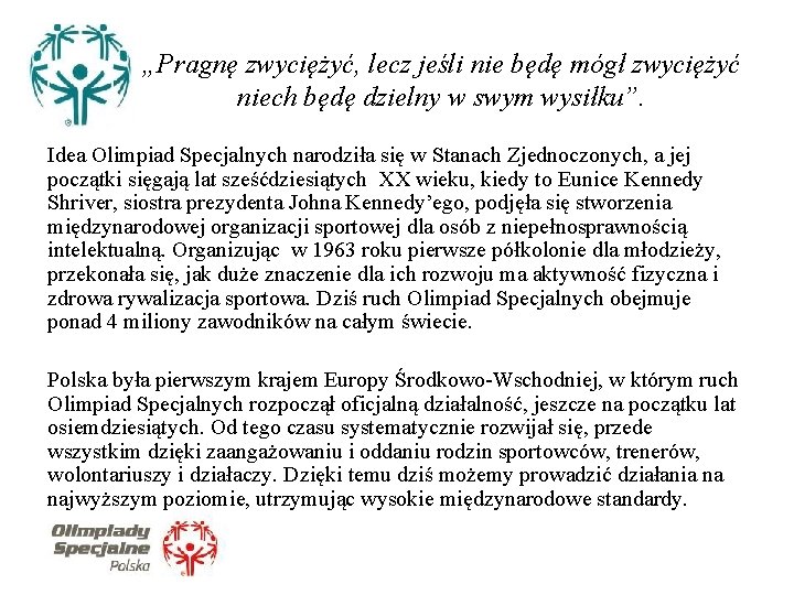 „Pragnę zwyciężyć, lecz jeśli nie będę mógł zwyciężyć niech będę dzielny w swym wysiłku”.