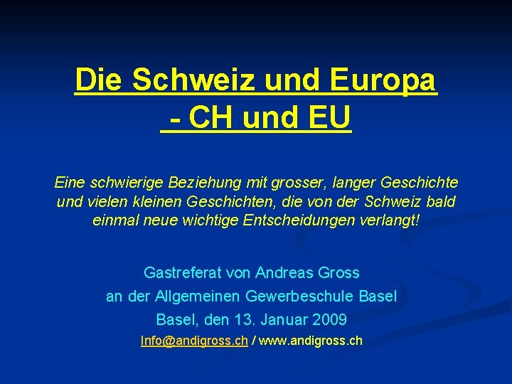 Die Schweiz und Europa - CH und EU Eine schwierige Beziehung mit grosser, langer