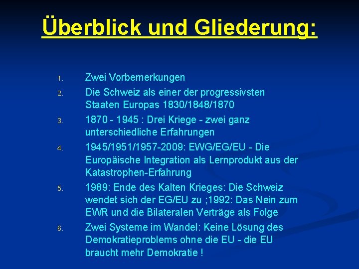 Überblick und Gliederung: 1. 2. 3. 4. 5. 6. Zwei Vorbemerkungen Die Schweiz als