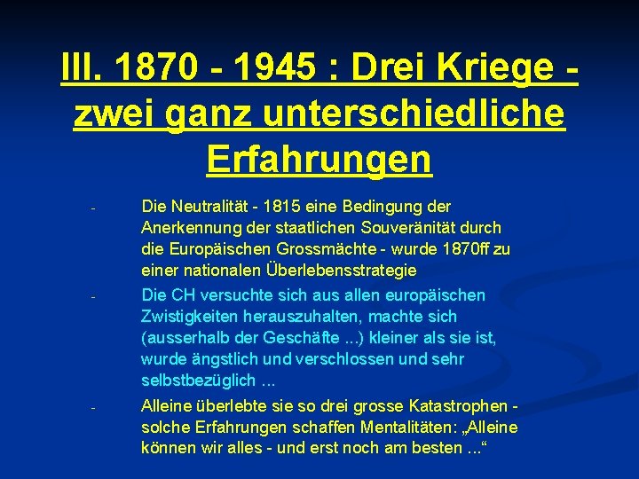 III. 1870 - 1945 : Drei Kriege zwei ganz unterschiedliche Erfahrungen - - -