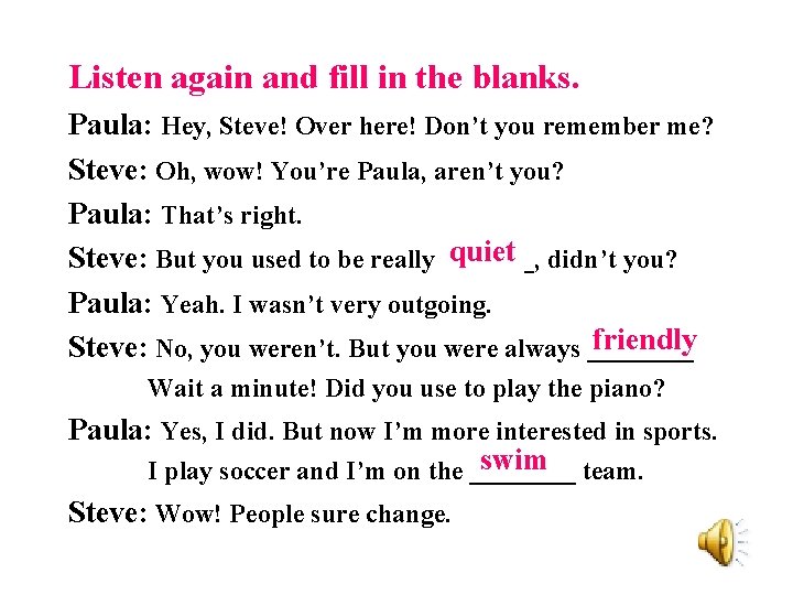 Listen again and fill in the blanks. Paula: Hey, Steve! Over here! Don’t you