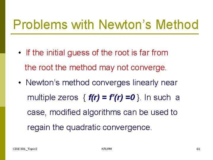 Problems with Newton’s Method • If the initial guess of the root is far