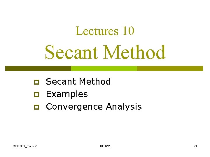 Lectures 10 Secant Method p p p CISE 301_Topic 2 Secant Method Examples Convergence