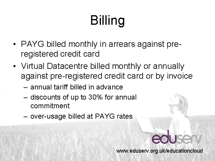 Billing • PAYG billed monthly in arrears against preregistered credit card • Virtual Datacentre