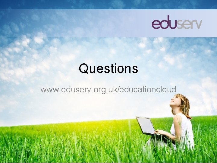 Questions www. eduserv. org. uk/educationcloud 
