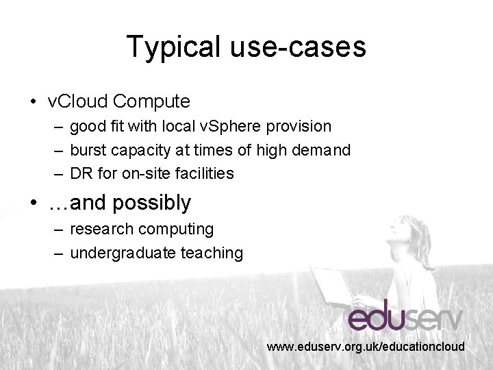 Typical use-cases • v. Cloud Compute – good fit with local v. Sphere provision