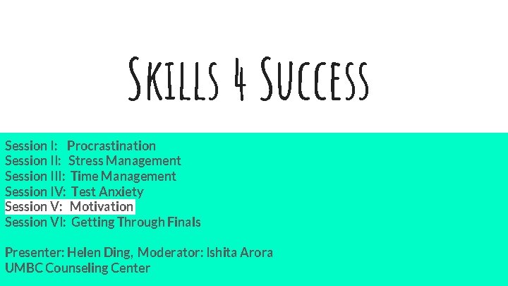 Skills 4 Success Session I: Procrastination Session II: Stress Management Session III: Time Management