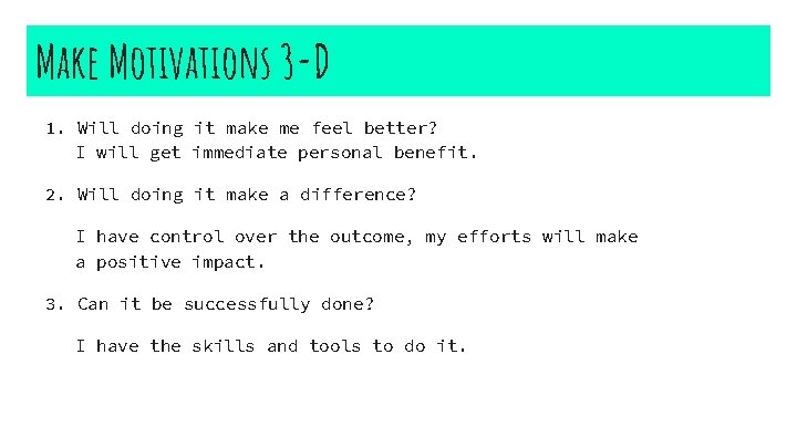 Make Motivations 3 -D 1. Will doing it make me feel better? I will