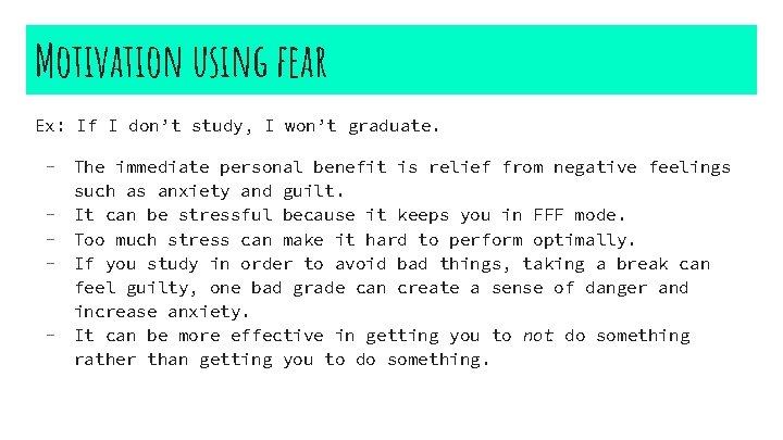 Motivation using fear Ex: If I don’t study, I won’t graduate. - The immediate