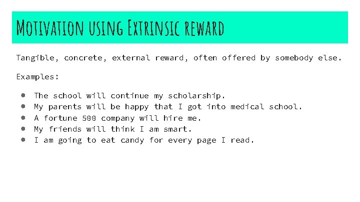Motivation using Extrinsic reward Tangible, concrete, external reward, often offered by somebody else. Examples: