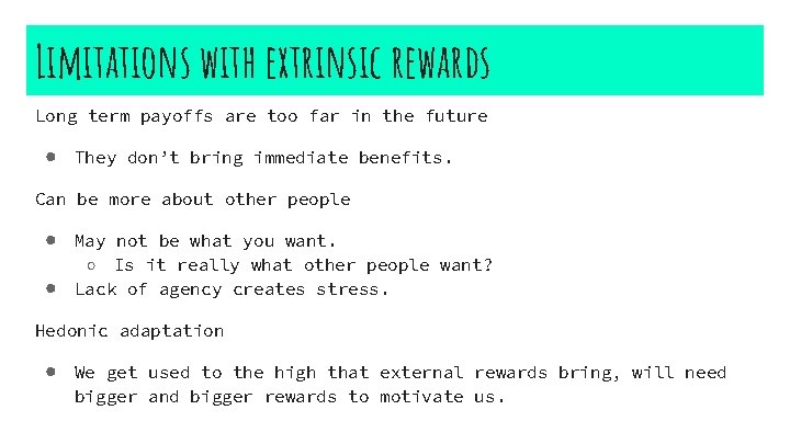 Limitations with extrinsic rewards Long term payoffs are too far in the future ●