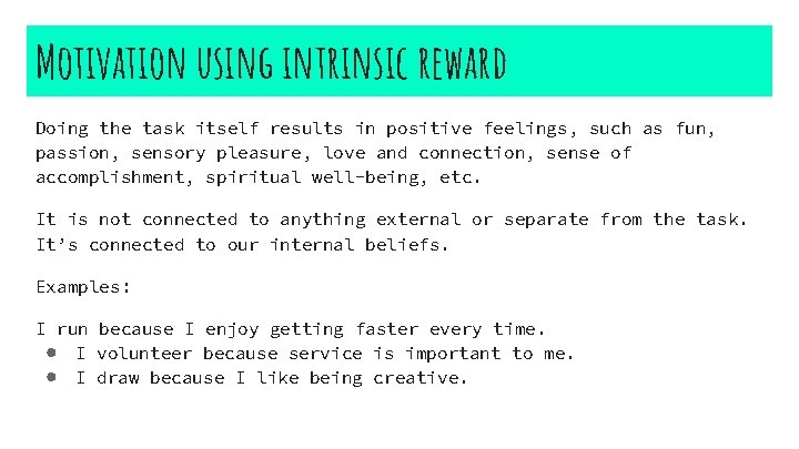 Motivation using intrinsic reward Doing the task itself results in positive feelings, such as