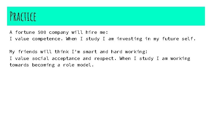 Practice A fortune 500 company will hire me: I value competence. When I study
