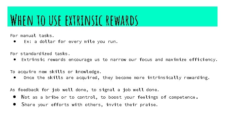 When to use extrinsic rewards For manual tasks. ● Ex: a dollar for every
