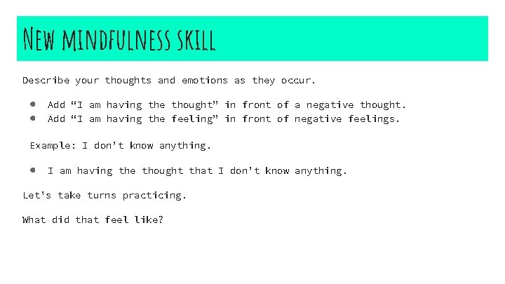New mindfulness skill Describe your thoughts and emotions as they occur. ● ● Add
