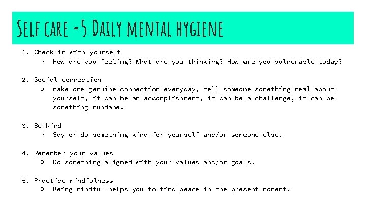 Self care -5 Daily mental hygiene 1. Check in with yourself ○ How are