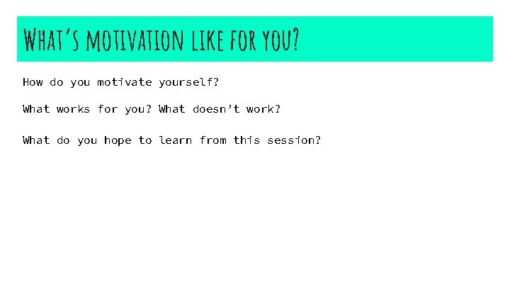 What’s motivation like for you? How do you motivate yourself? What works for you?