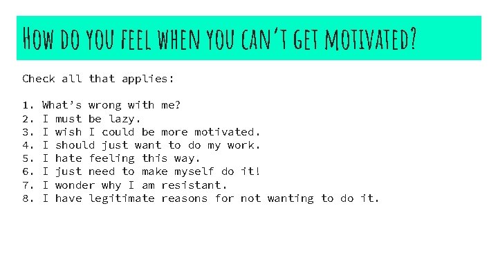 How do you feel when you can’t get motivated? Check all that applies: 1.