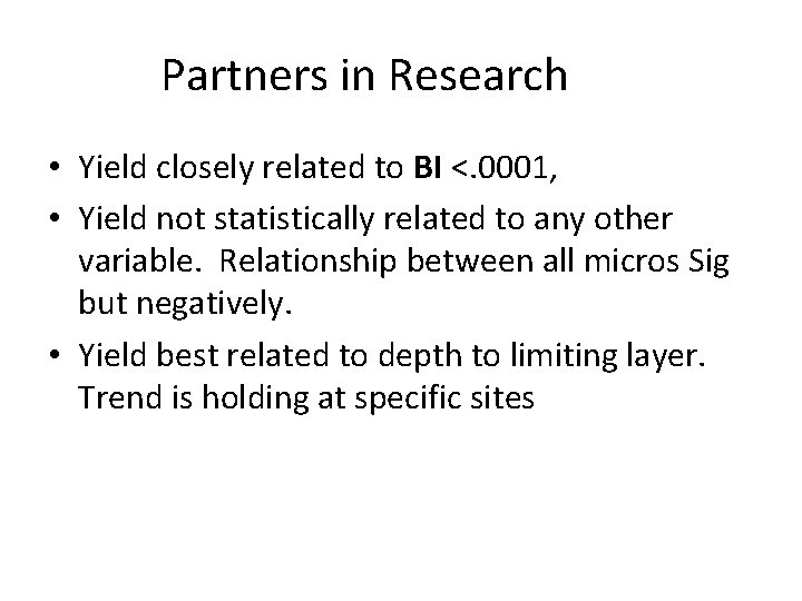 Partners in Research • Yield closely related to BI <. 0001, • Yield not