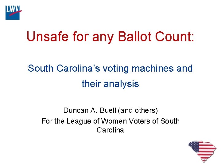 Unsafe for any Ballot Count: South Carolina’s voting machines and their analysis Duncan A.