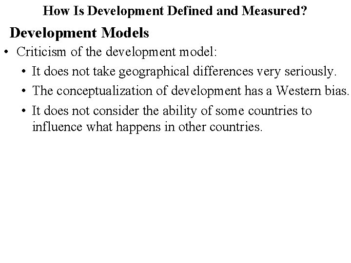 How Is Development Defined and Measured? Development Models • Criticism of the development model: