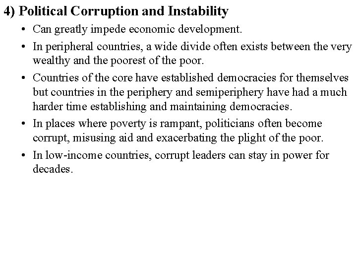 4) Political Corruption and Instability • Can greatly impede economic development. • In peripheral