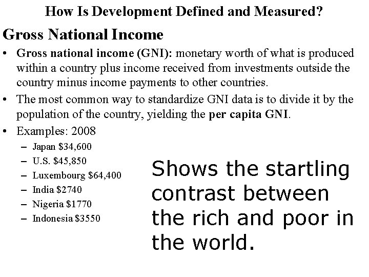 How Is Development Defined and Measured? Gross National Income • Gross national income (GNI):