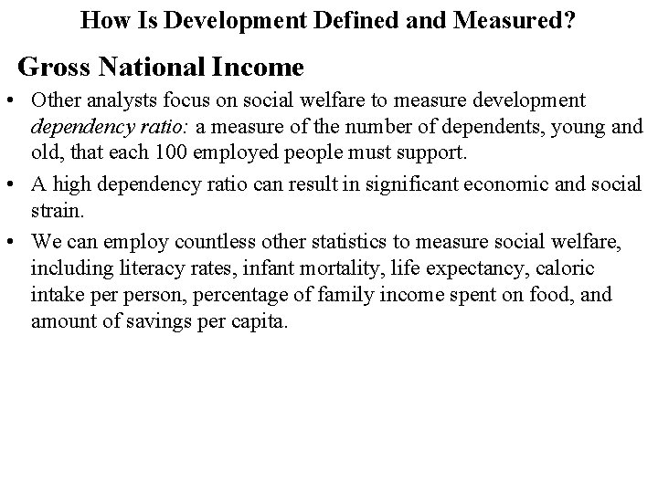 How Is Development Defined and Measured? Gross National Income • Other analysts focus on