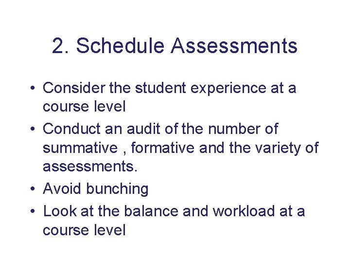 2. Schedule Assessments • Consider the student experience at a course level • Conduct
