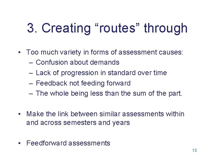 3. Creating “routes” through • Too much variety in forms of assessment causes: –