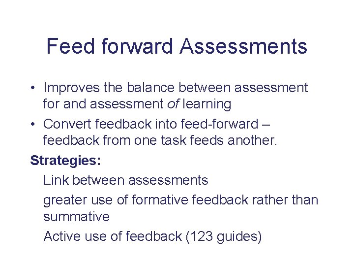 Feed forward Assessments • Improves the balance between assessment for and assessment of learning
